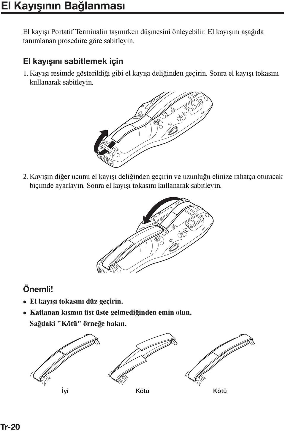 Kayışın diğer ucunu el kayışı deliğinden geçirin ve uzunluğu elinize rahatça oturacak biçimde ayarlayın.