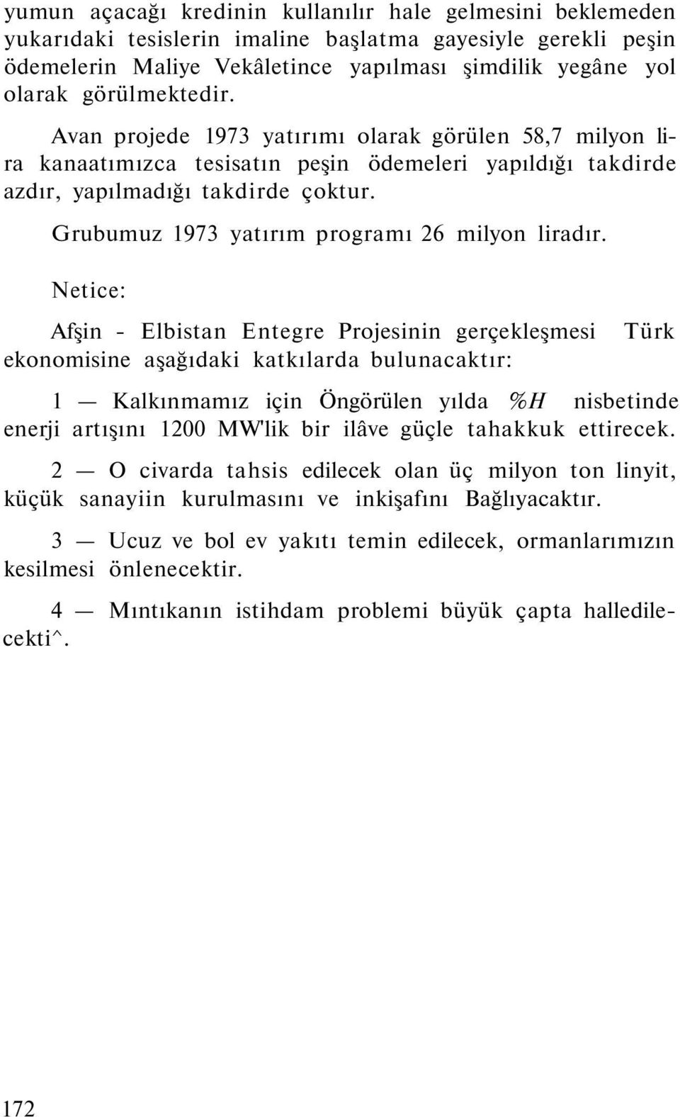 Grubumuz 1973 yatırım programı 26 milyon liradır.