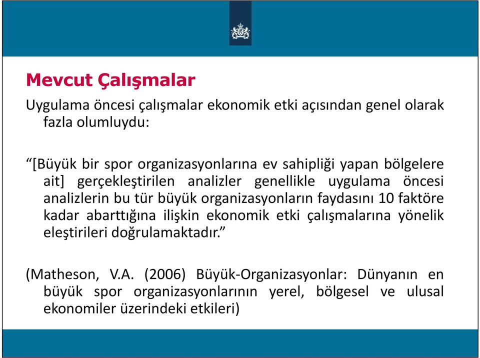 büyük organizasyonların faydasını 10 faktöre kadar abarttığına ilişkin ekonomik etki çalışmalarına yönelik eleştirileri