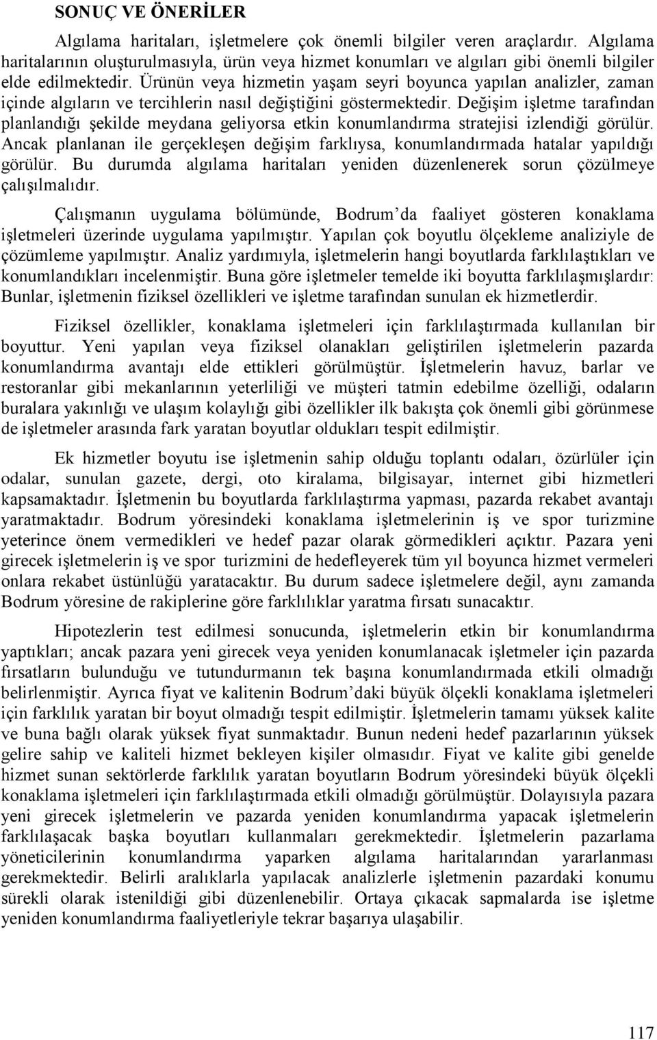 Ürünün veya hizmetin yaģam seyri boyunca yapılan analizler, zaman içinde algıların ve tercihlerin nasıl değiģtiğini göstermektedir.