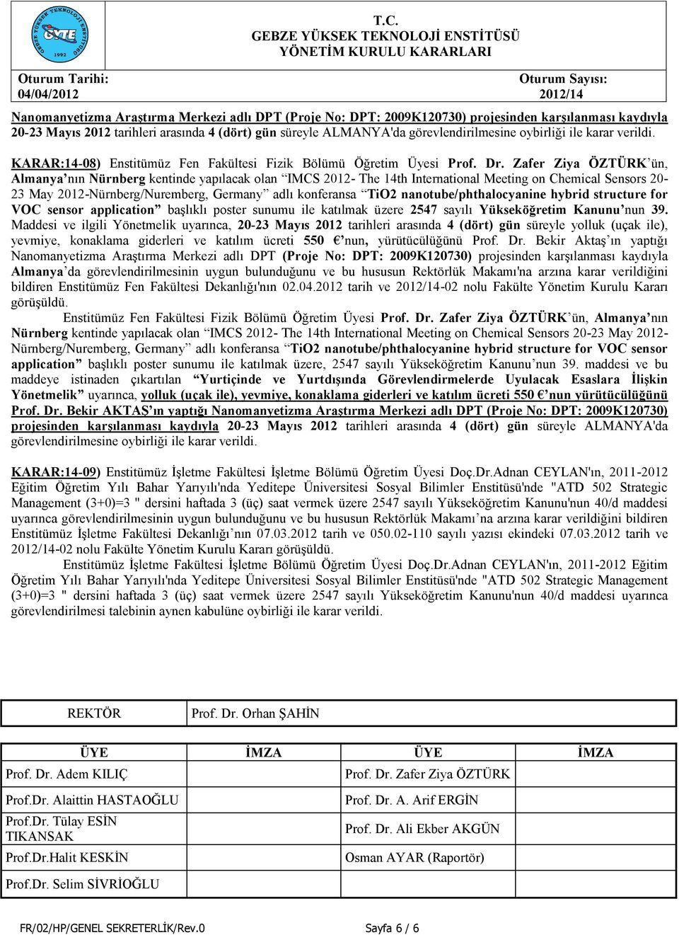 Zafer Ziya ÖZTÜRK ün, Almanya nın Nürnberg kentinde yapılacak olan IMCS 0- The 4th International Meeting on Chemical Sensors 0- May 0-Nürnberg/Nuremberg, Germany adlı konferansa TiO