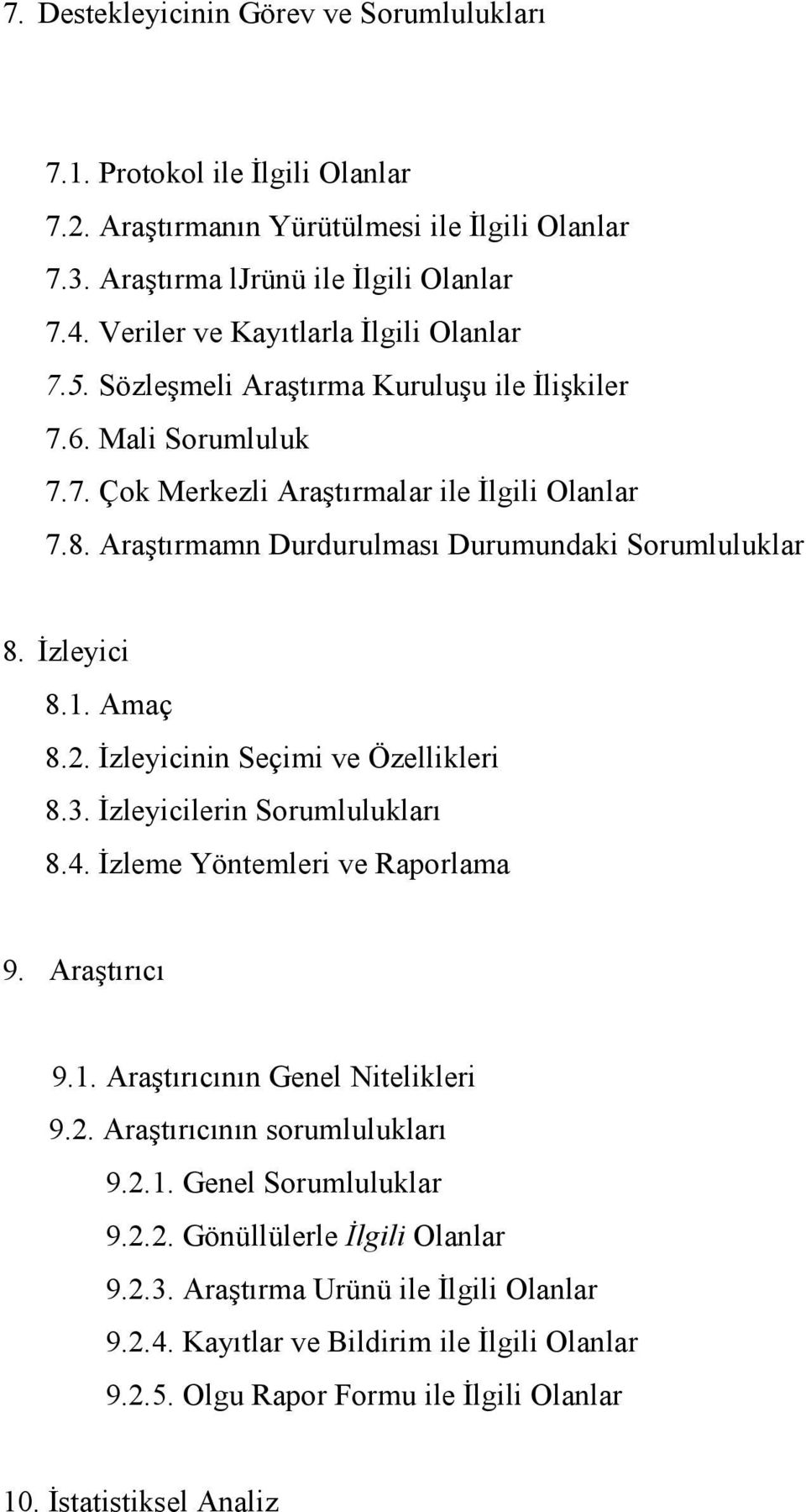 Araştırmamn Durdurulması Durumundaki Sorumluluklar 8. İzleyici 8.1. Amaç 8.2. İzleyicinin Seçimi ve Özellikleri 8.3. İzleyicilerin Sorumlulukları 8.4. İzleme Yöntemleri ve Raporlama 9. Araştırıcı 9.1. Araştırıcının Genel Nitelikleri 9.