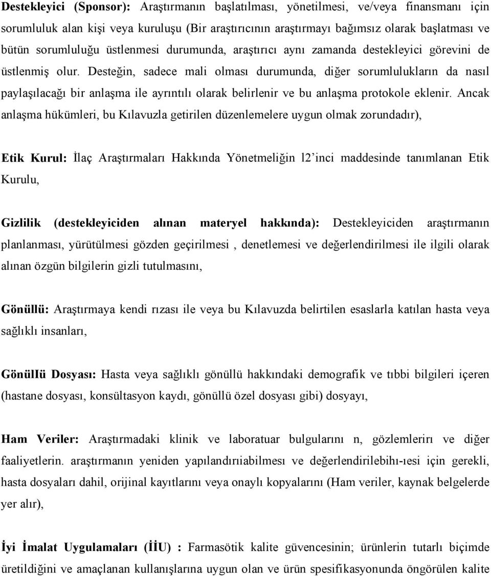 Desteğin, sadece mali olması durumunda, diğer sorumlulukların da nasıl paylaşılacağı bir anlaşma ile ayrıntılı olarak belirlenir ve bu anlaşma protokole eklenir.