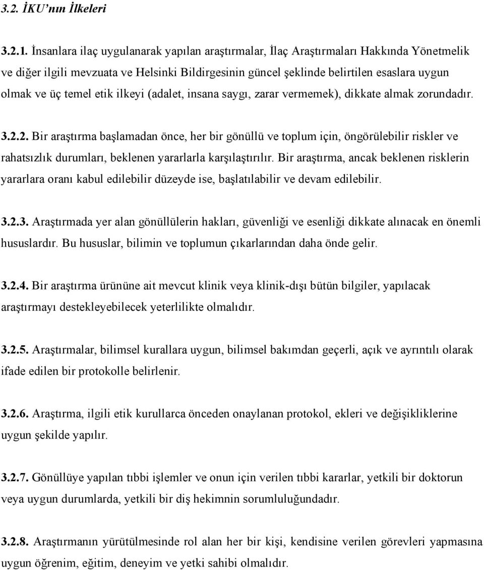 etik ilkeyi (adalet, insana saygı, zarar vermemek), dikkate almak zorundadır. 3.2.