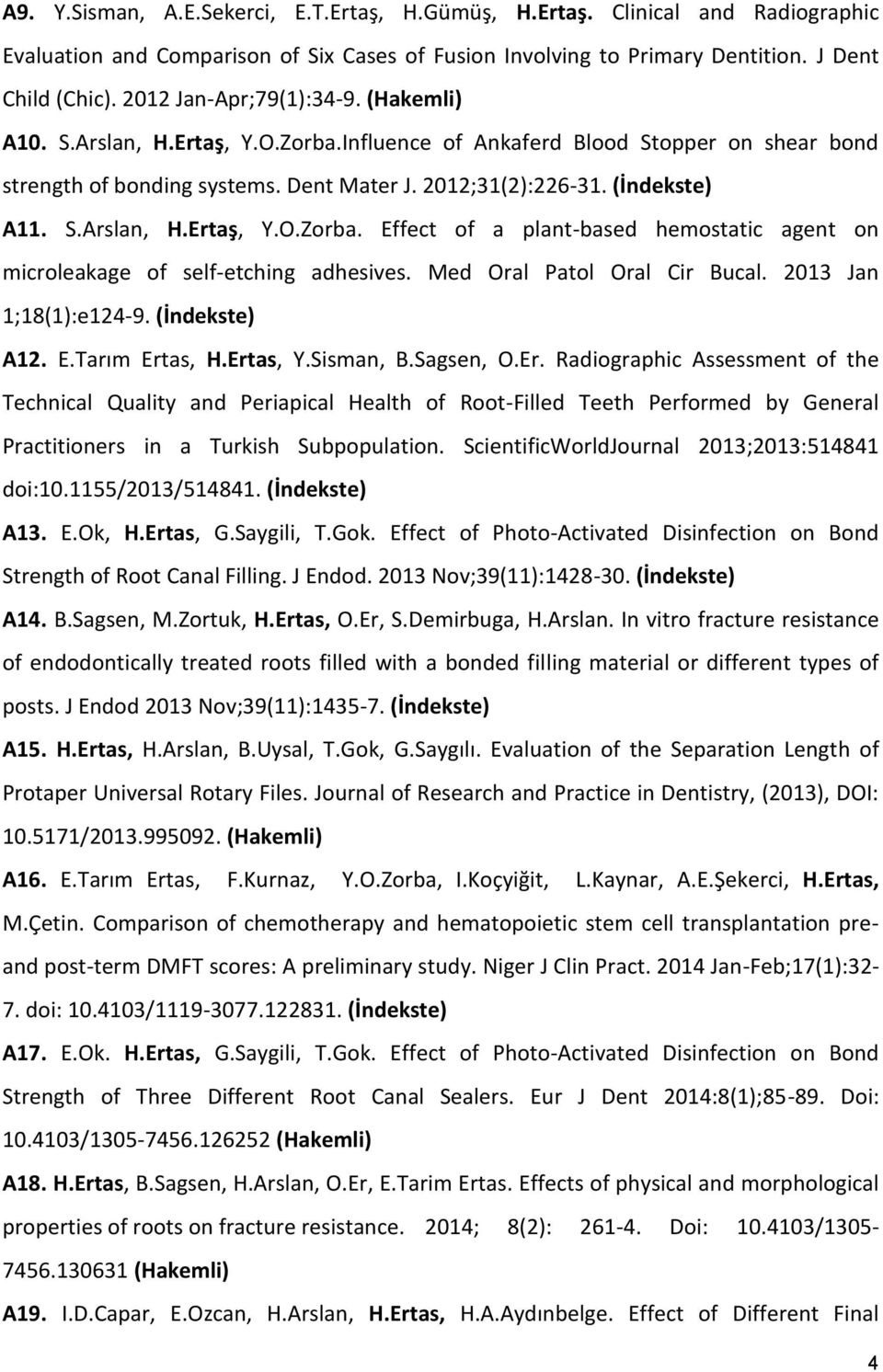 Med Oral Patol Oral Cir Bucal. 2013 Jan 1;18(1):e124-9. (İndekste) A12. E.Tarım Ert