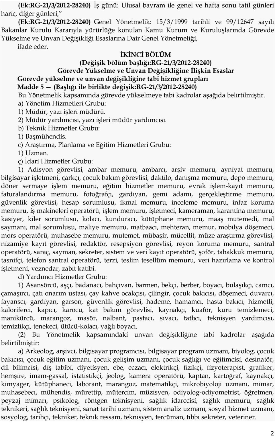 İKİNCİ BÖLÜM (Değişik bölüm başlığı:rg-21/3/2012-28240) Görevde Yükselme ve Unvan Değişikliğine İlişkin Esaslar Görevde yükselme ve unvan değişikliğine tabi hizmet grupları Madde 5 (Başlığı ile