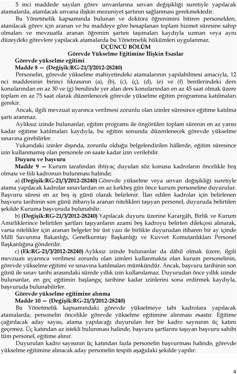 öğrenim şartını taşımaları kaydıyla uzman veya aynı düzeydeki görevlere yapılacak atamalarda bu Yönetmelik hükümleri uygulanmaz.