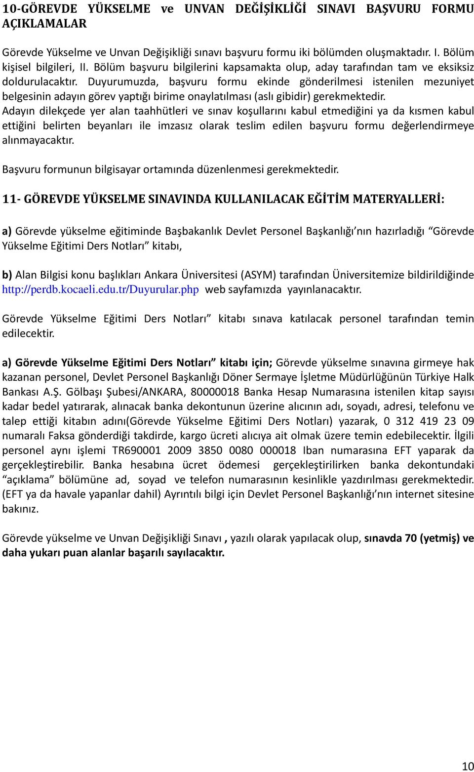 Duyurumuzda, başvuru formu ekinde gönderilmesi istenilen mezuniyet belgesinin adayın görev yaptığı birime onaylatılması (aslı gibidir) gerekmektedir.