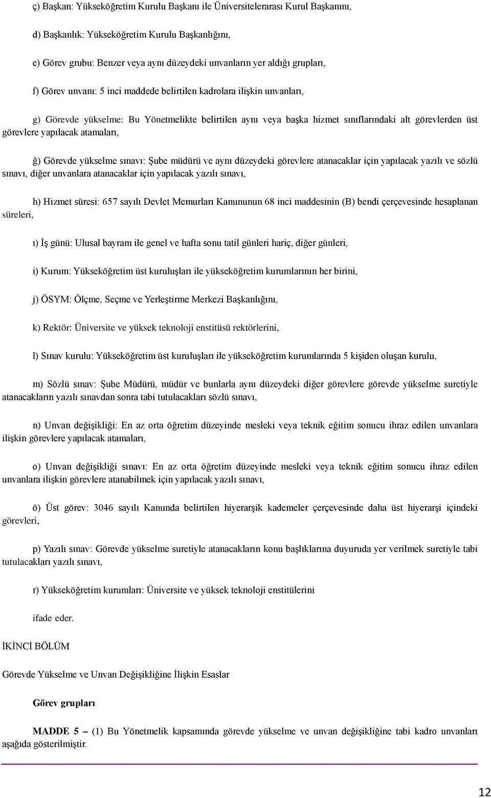 yapılacak atamaları, ğ) Görevde yükselme sınavı: Şube müdürü ve aynı düzeydeki görevlere atanacaklar için yapılacak yazılı ve sözlü sınavı, diğer unvanlara atanacaklar için yapılacak yazılı sınavı,