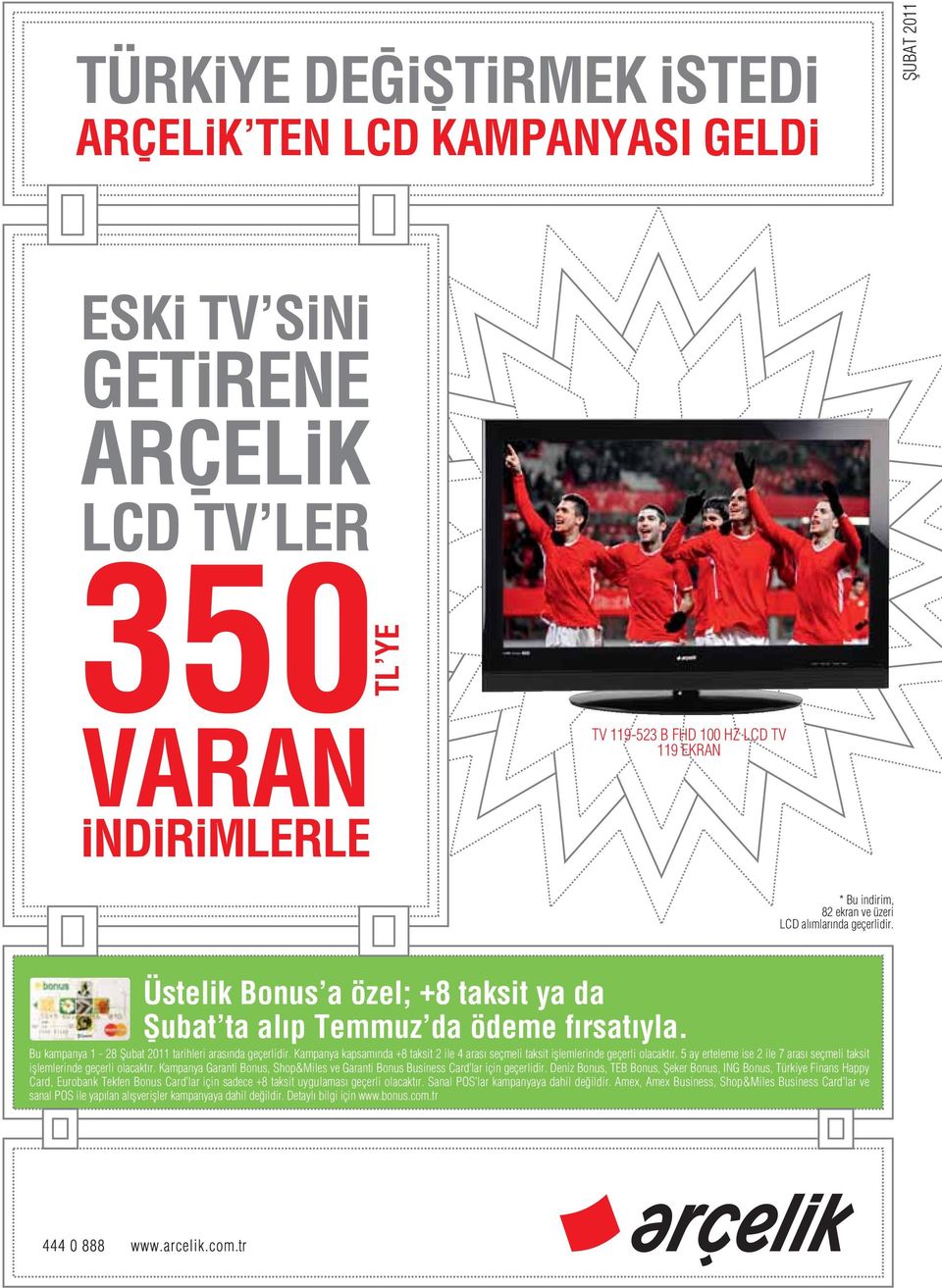 Kampanya kapsam nda +8 taksit 2 ile 4 aras seçmeli taksit ifllemlerinde geçerli olacakt r. 5 ay erteleme ise 2 ile 7 aras seçmeli taksit ifllemlerinde geçerli olacakt r.