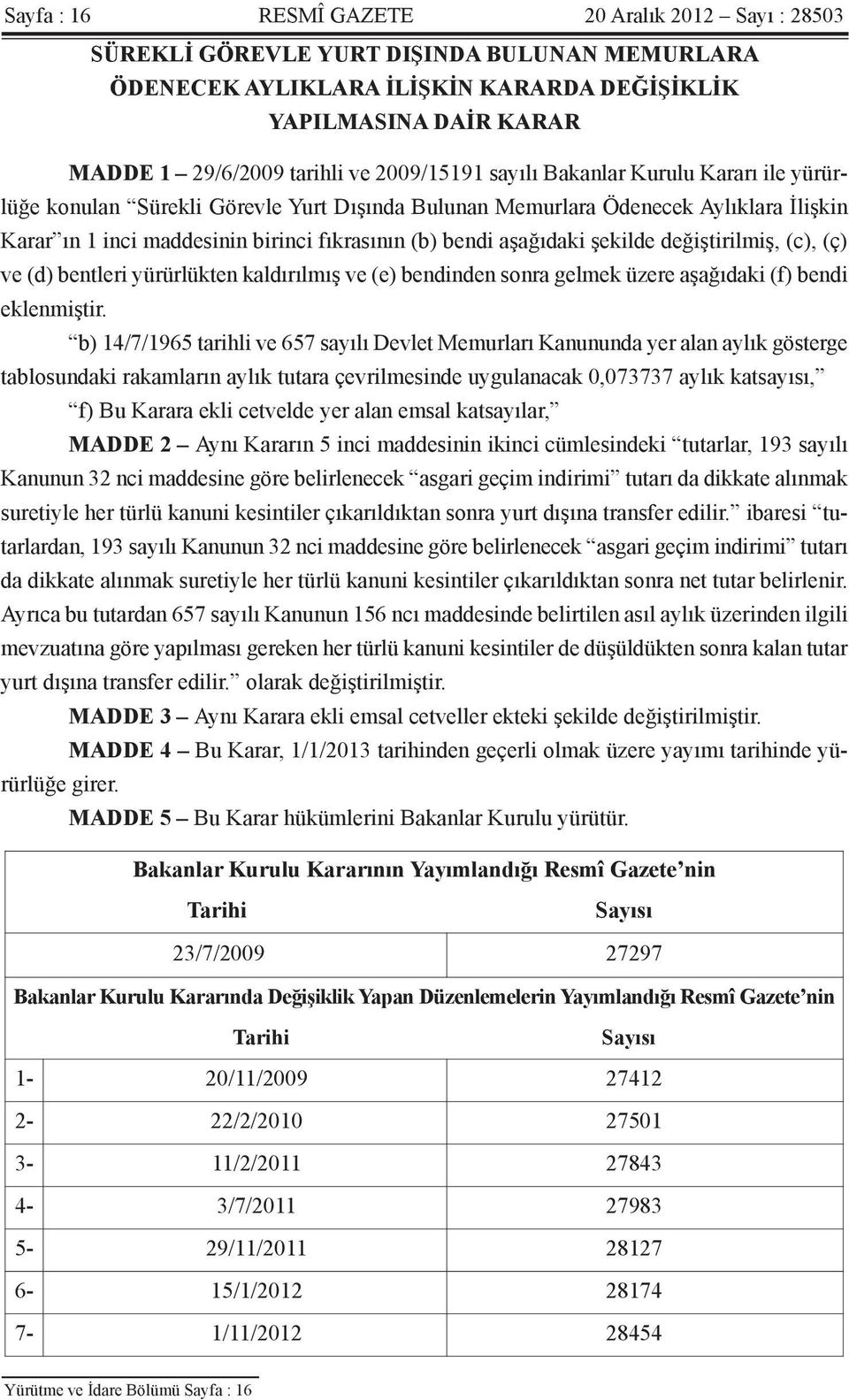 aşağıdaki şekilde değiştirilmiş, (c), (ç) ve (d) bentleri yürürlükten kaldırılmış ve (e) bendinden sonra gelmek üzere aşağıdaki (f) bendi eklenmiştir.