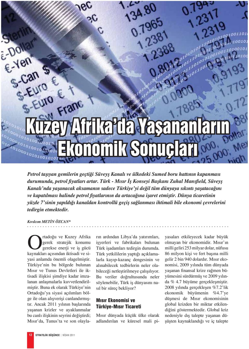 tir. Dünya ticaretinin yüzde 7 sinin yap ld kanaldan kontrollü geçi sa lanmas ihtimali bile ekonomi çevrelerini tedirgin etmektedir.