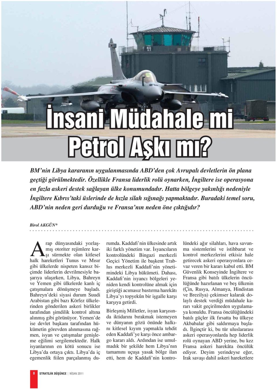 Hatta bölgeye yak nl nedeniyle ngiltere K br s taki üslerinde de h zla silah s na yapmaktad r. Buradaki temel soru, ABD nin neden geri durdu u ve Fransa n n neden öne ç kt d r?