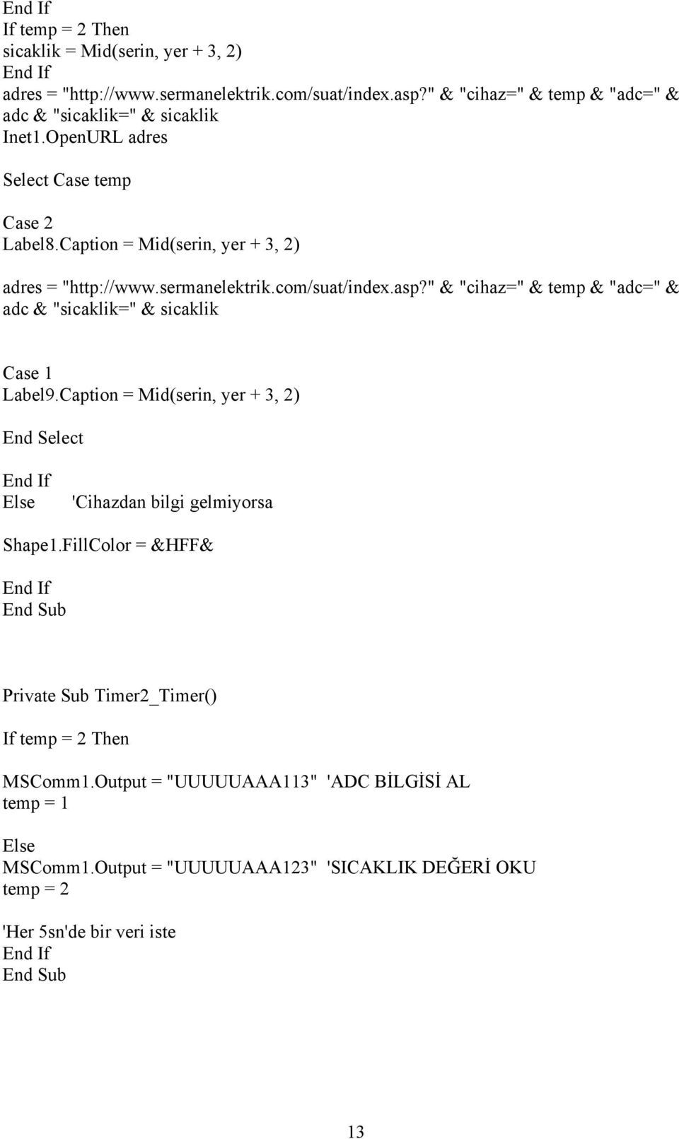 com/suat/index.asp?" & "cihaz=" & temp & "adc=" & adc & "sicaklik=" & sicaklik Case 1 Label9.