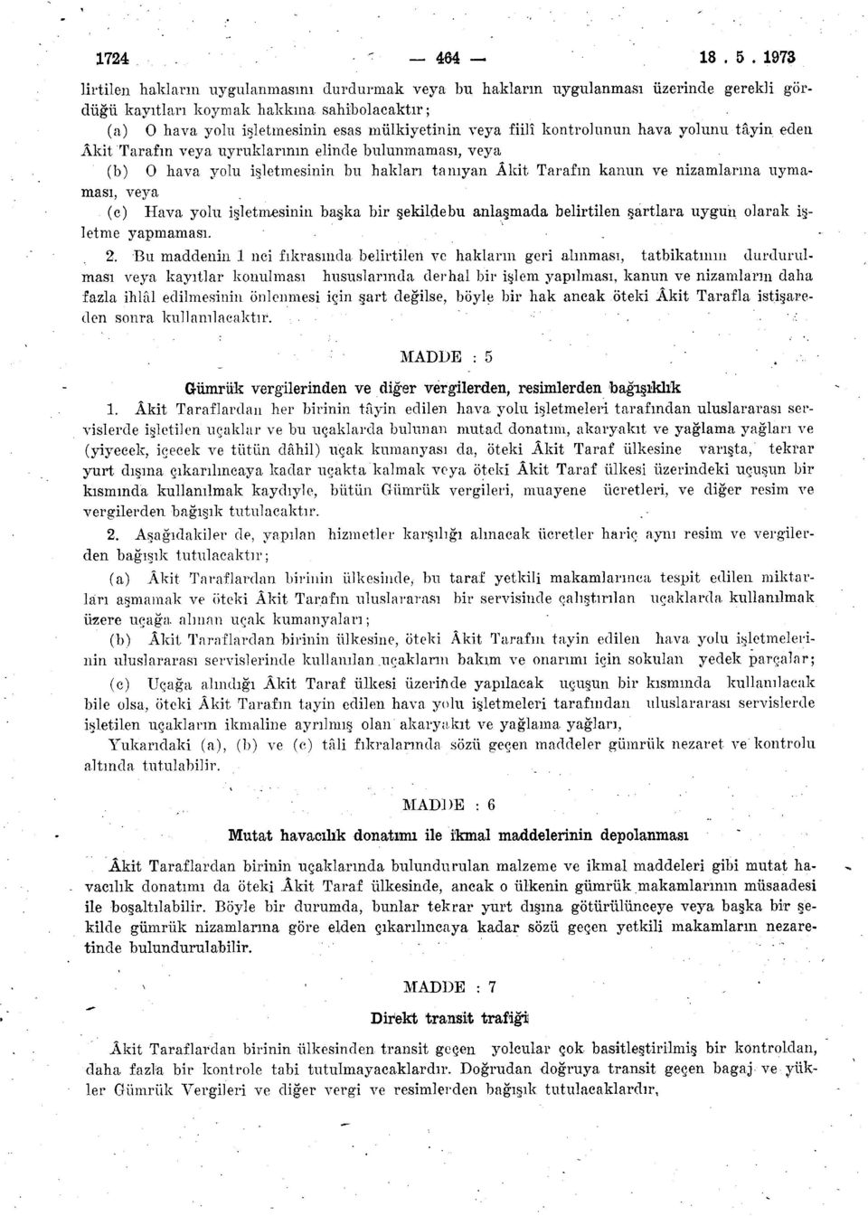 kontrolünün hava yolunu tâyin eden Âkit Tarafın veya uyruklarının elinde bulunmaması, veya (b) O hava yolu işletmesinin bu hakları tanıyan Âkit Tarafın kanun ve nizamlarına uymaması, veya (e) Hava