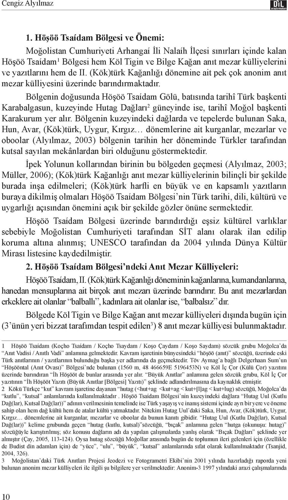 hem de II. (Kök)türk Kağanlığı dönemine ait pek çok anonim anıt mezar külliyesini üzerinde barındırmaktadır.