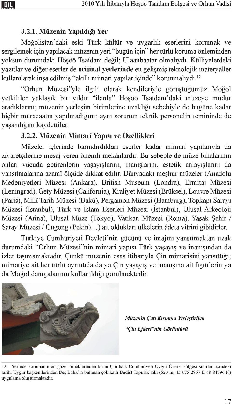 Külliyelerdeki yazıtlar ve diğer eserler de orijinal yerlerinde en gelişmiş teknolojik materyaller kullanılarak inşa edilmiş akıllı mimari yapılar içinde korunmalıydı.