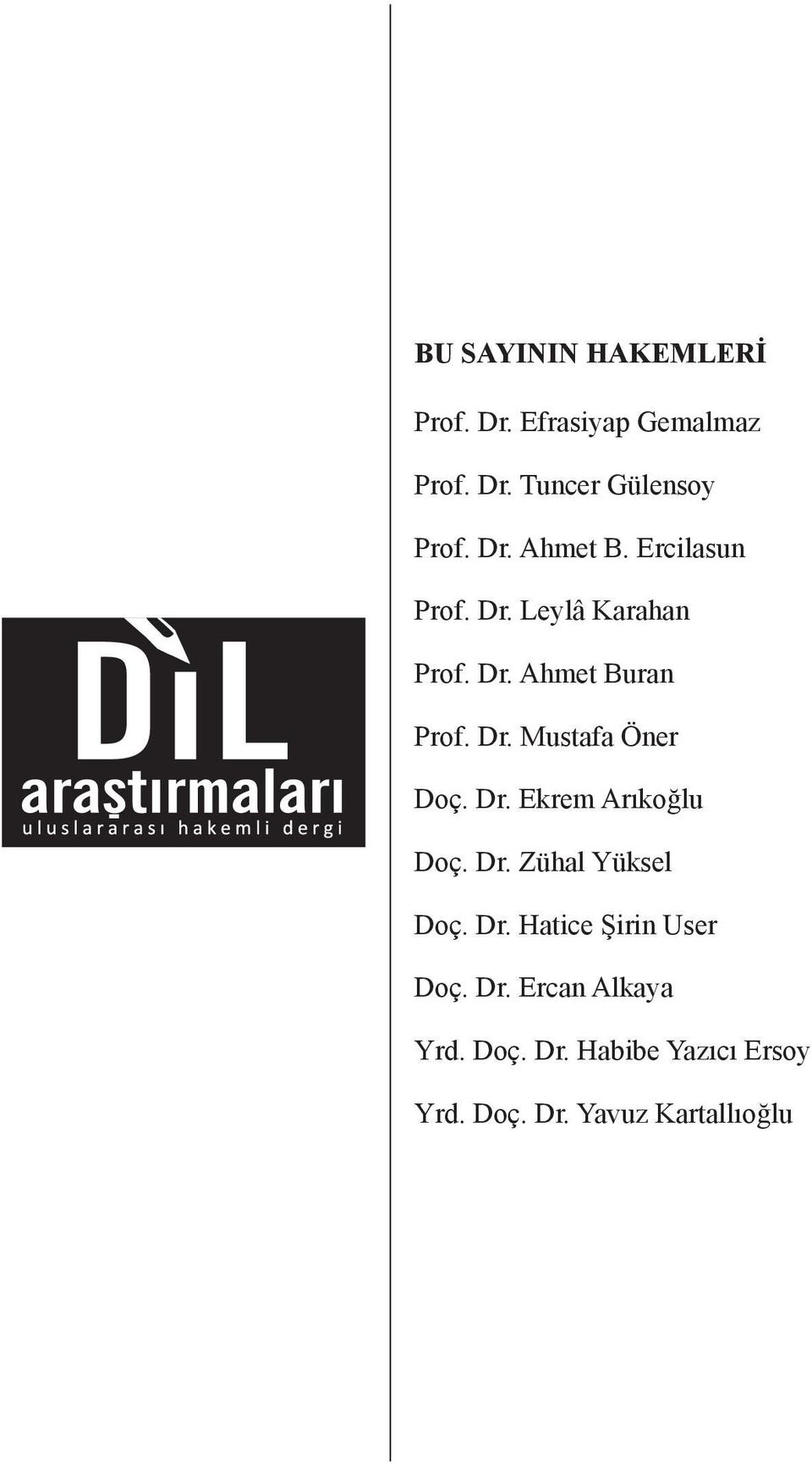 Dr. Ekrem Arıkoğlu Doç. Dr. Zühal Yüksel Doç. Dr. Hatice Şirin User Doç. Dr. Ercan Alkaya Yrd.