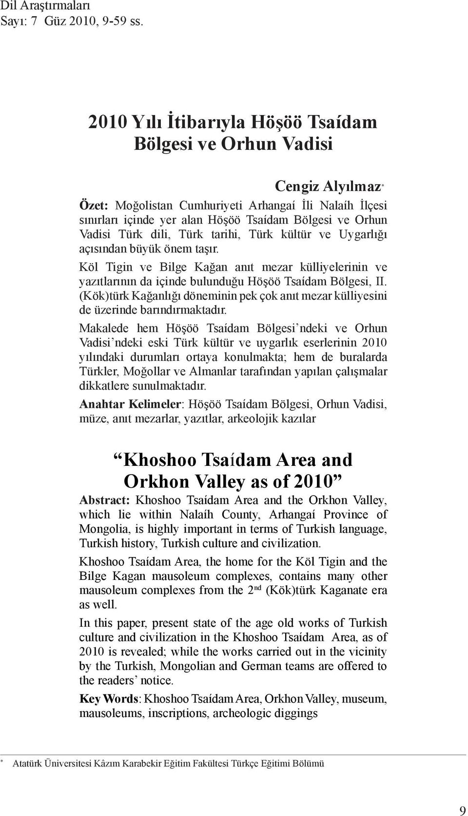 Vadisi Türk dili, Türk tarihi, Türk kültür ve Uygarlığı açısından büyük önem taşır. Köl Tigin ve Bilge Kağan anıt mezar külliyelerinin ve yazıtlarının da içinde bulunduğu Höşöö Tsaídam Bölgesi, II.