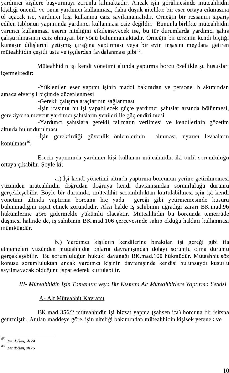 Örneğin bir ressamın sipariş edilen tablonun yapımında yardımcı kullanması caiz değildir.