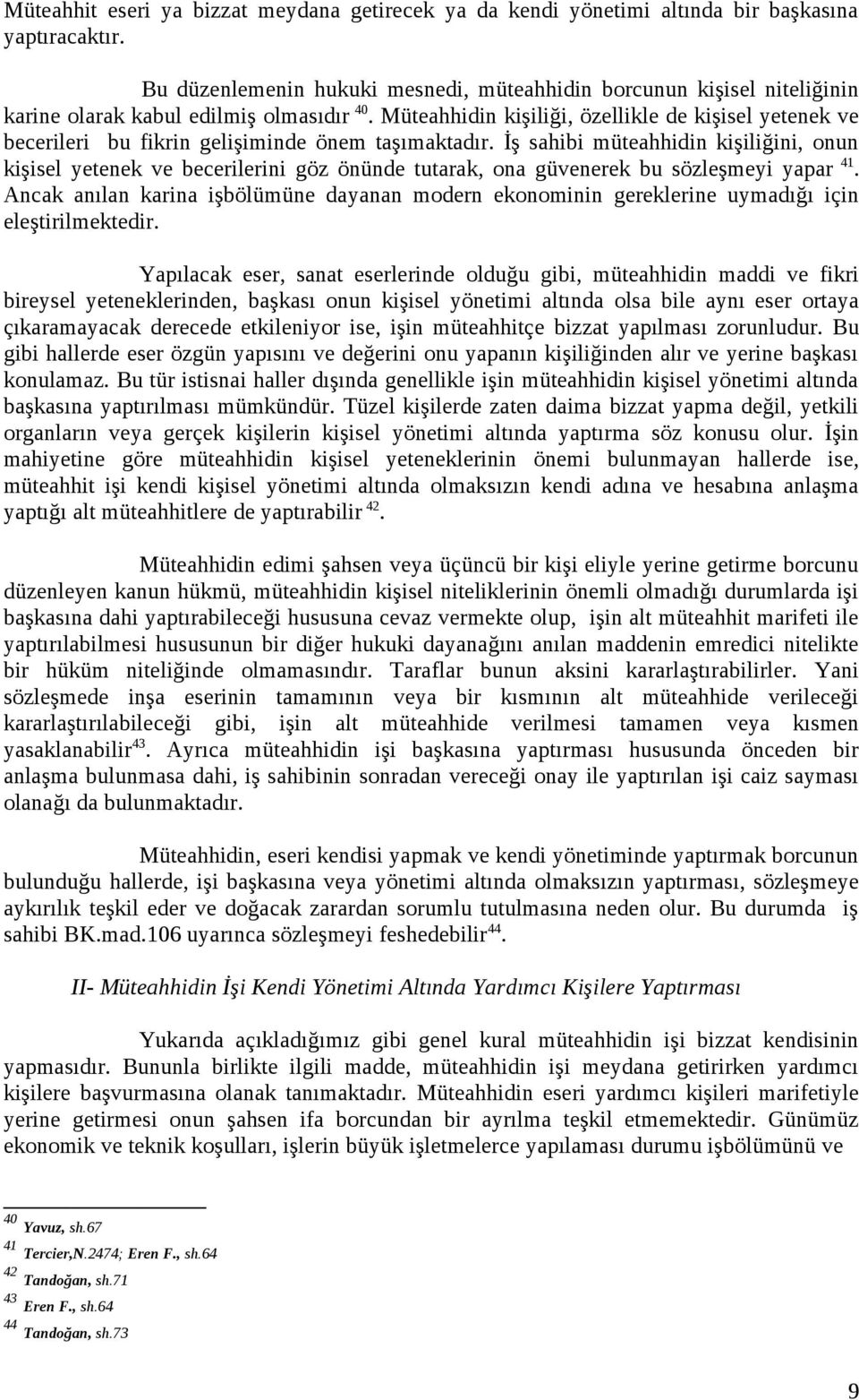 Müteahhidin kişiliği, özellikle de kişisel yetenek ve becerileri bu fikrin gelişiminde önem taşımaktadır.