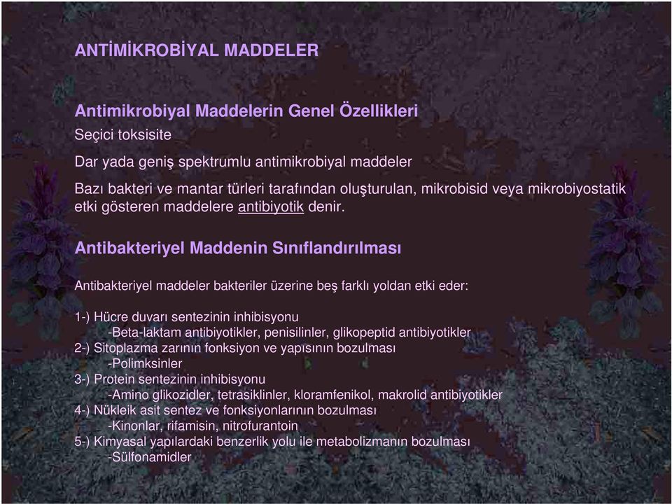 Antibakteriyel Maddenin Sınıflandırılması Antibakteriyel maddeler bakteriler üzerine beş farklı yoldan etki eder: 1) Hücre duvarı sentezinin inhibisyonu Betalaktam antibiyotikler, penisilinler,