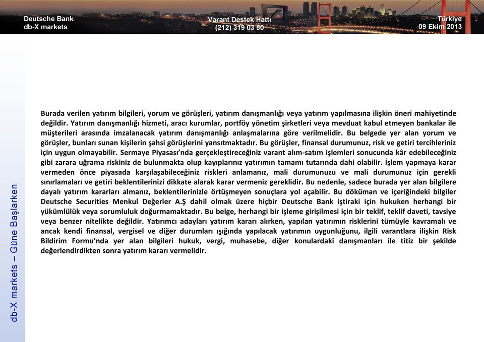 Bu belgede yer alan yorum ve görüşler, bunları sunan kişilerin şahsi görüşlerini yansıtmaktadır. Bu görüşler, finansal durumunuz, risk ve getiri tercihleriniz için uygun olmayabilir.