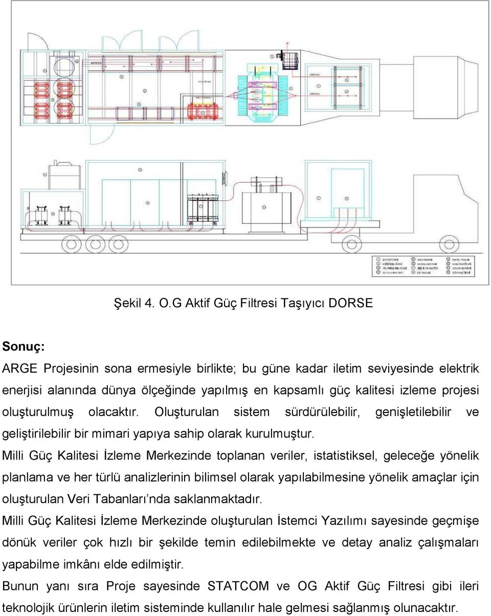 izleme projesi oluşturulmuş olacaktır. Oluşturulan sistem sürdürülebilir, genişletilebilir ve geliştirilebilir bir mimari yapıya sahip olarak kurulmuştur.