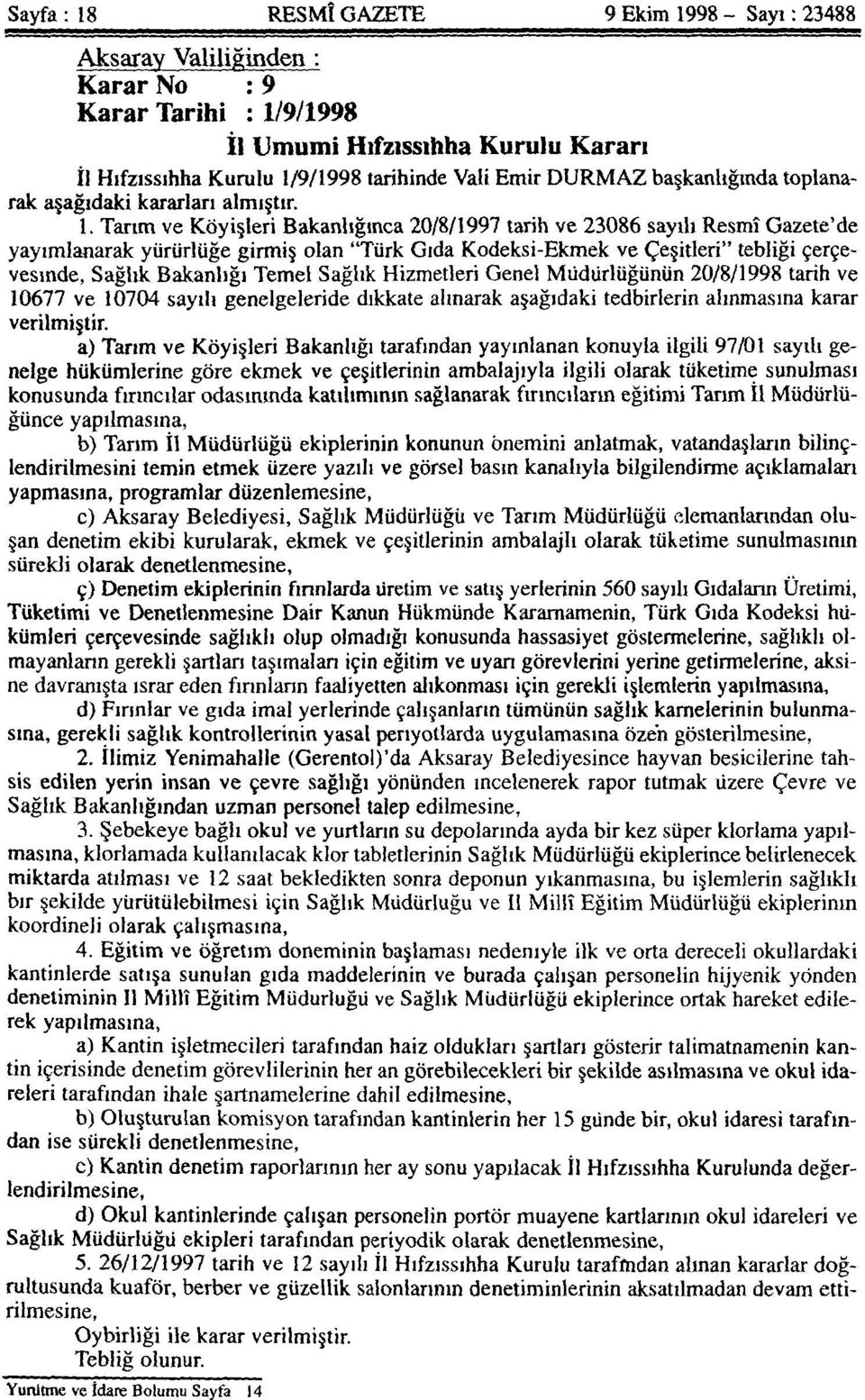 Tarım ve Köyişleri Bakanlığınca 20/8/1997 tarih ve 23086 sayılı Resmî Gazete'de yayımlanarak yürürlüğe girmiş olan "Türk Gıda Kodeksi-Ekmek ve Çeşitleri" tebliği çerçevesinde, Sağlık Bakanlığı Temel