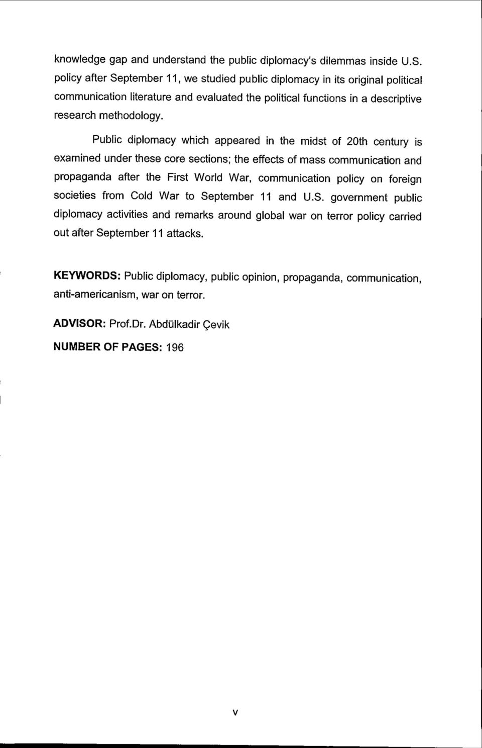 Public diplomacy which appeared In the midst of 20th century is examined under these core sections; the effects of mass communication and propaganda after the First World War, communication policy on