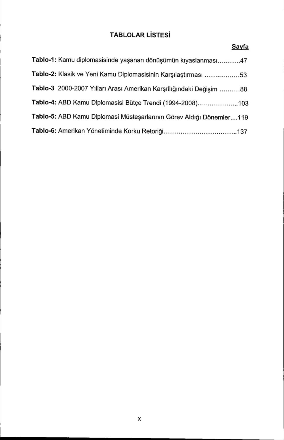 itligindaki Degi im 88 Tablo-4: ABD Kamu Diplomasisi ButgeTrendi (1994-2008) 103 Tablo-5: ABD Kamu