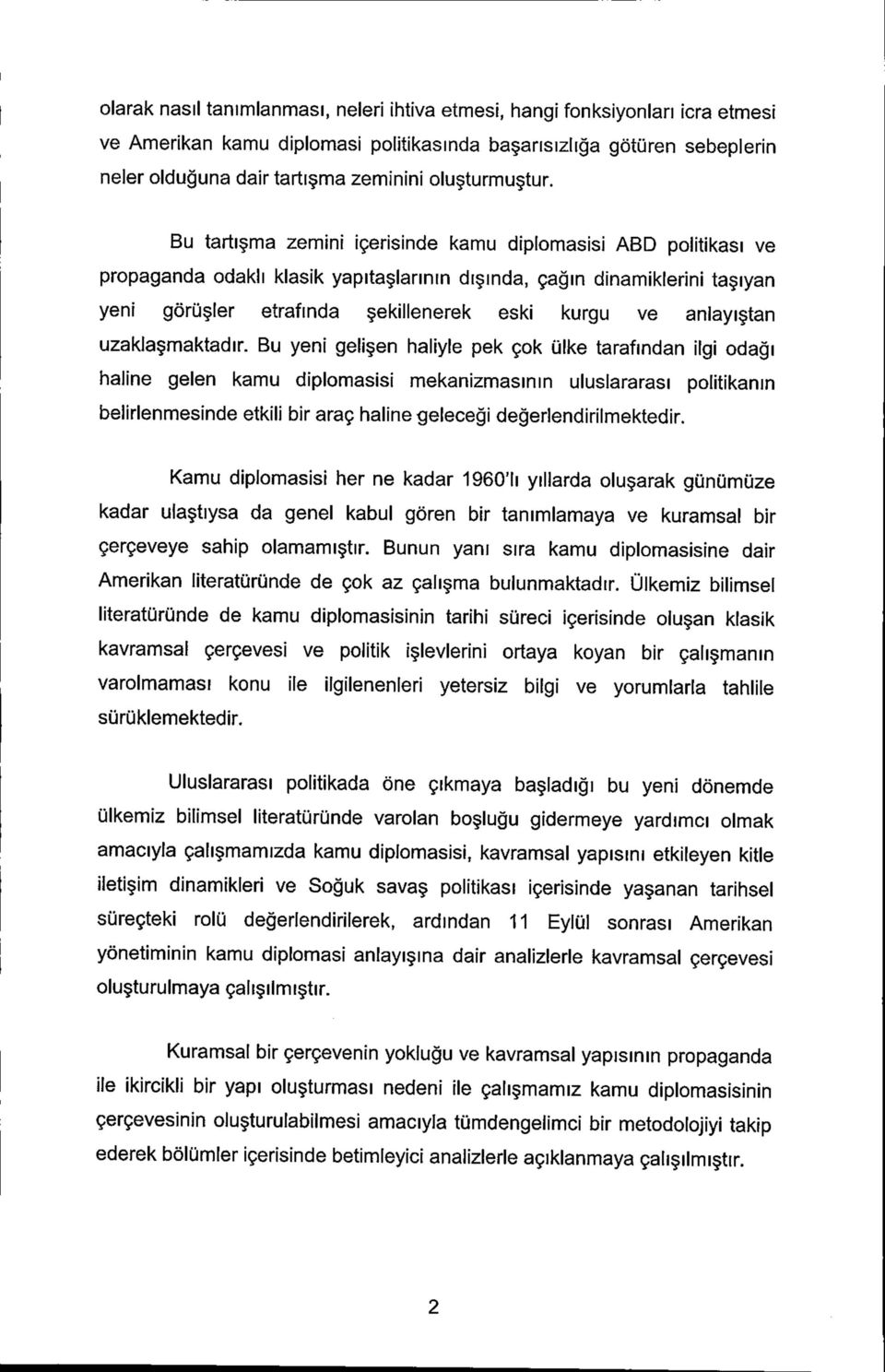 Bu tarti ma zemini igerisinde kamu diplomasisi ABD politikasi ve propaganda odakh klasik yapita larinin d[ inda, gagin dinamiklerinl ta iyan yeni goru ler etrafinda ekillenerek eski kurgu ve anlayi