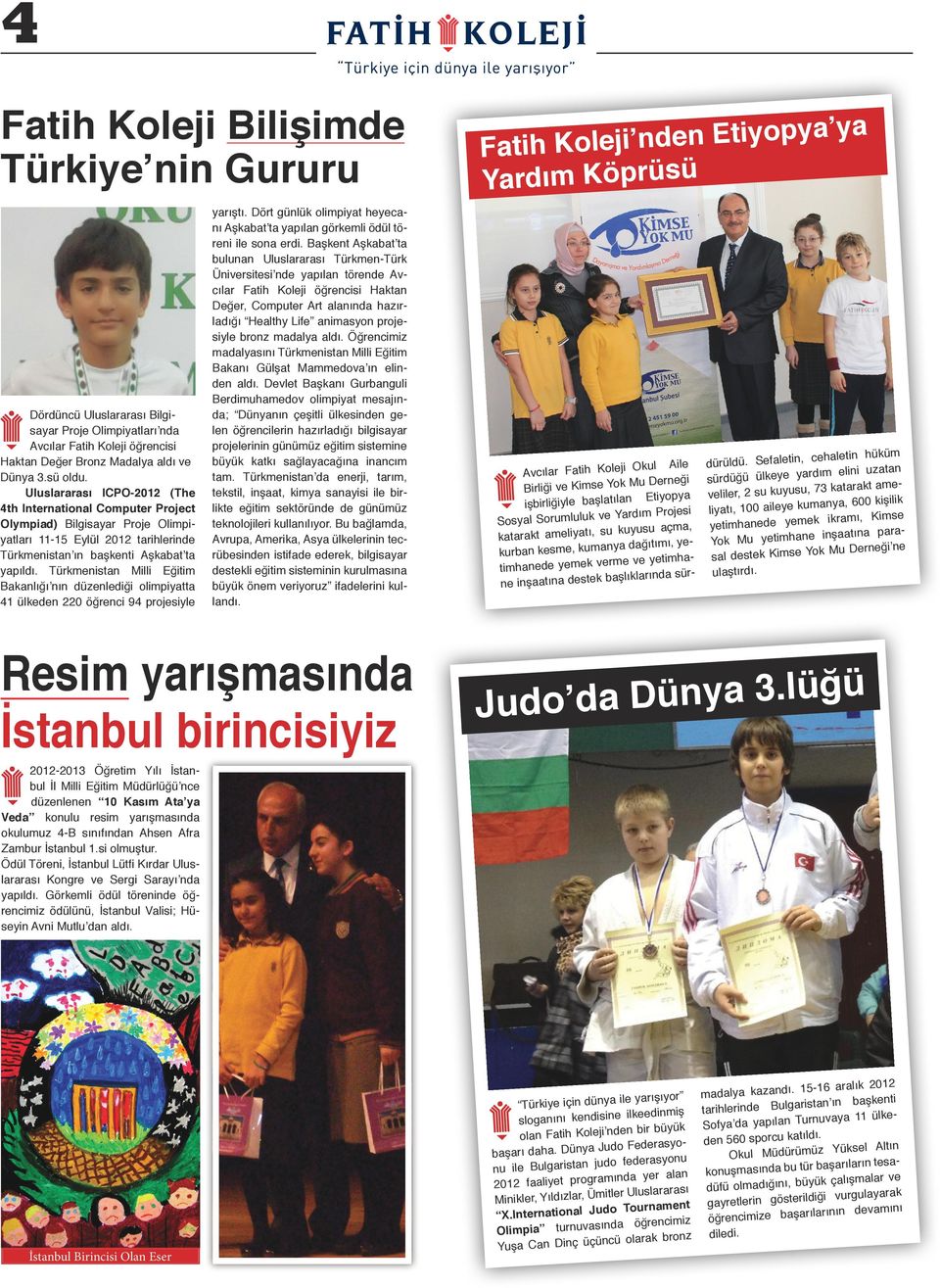 Türkmeist Milli Eğitim Bklığı ı düzelediği olimpiytt 41 ülkede 220 öğreci 94 projesiyle yrıştı. Dört gülük olimpiyt heyecı Aşkbt t ypıl görkemli ödül törei ile so erdi.
