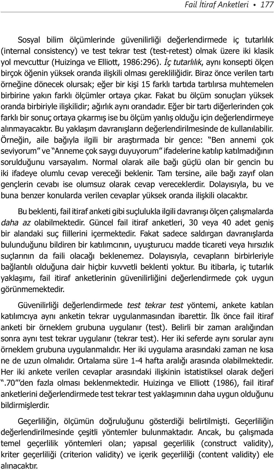 Biraz önce verilen tartı örneğine dönecek olursak; eğer bir kişi 15 farklı tartıda tartılırsa muhtemelen birbirine yakın farklı ölçümler ortaya çıkar.