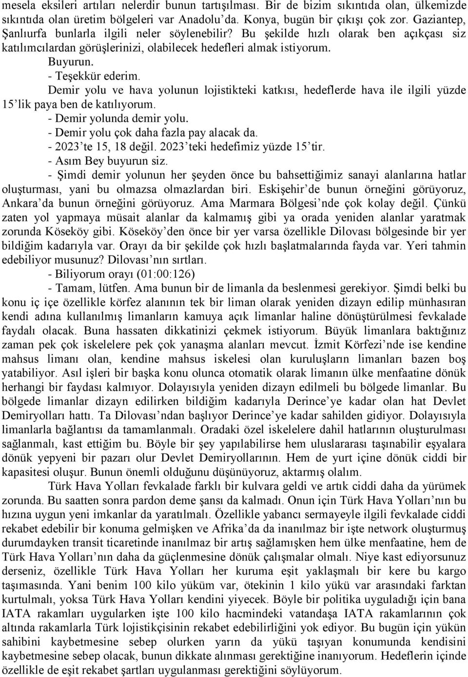 Demir yolu ve hava yolunun lojistikteki katkısı, hedeflerde hava ile ilgili yüzde 15 lik paya ben de katılıyorum. - Demir yolunda demir yolu. - Demir yolu çok daha fazla pay alacak da.