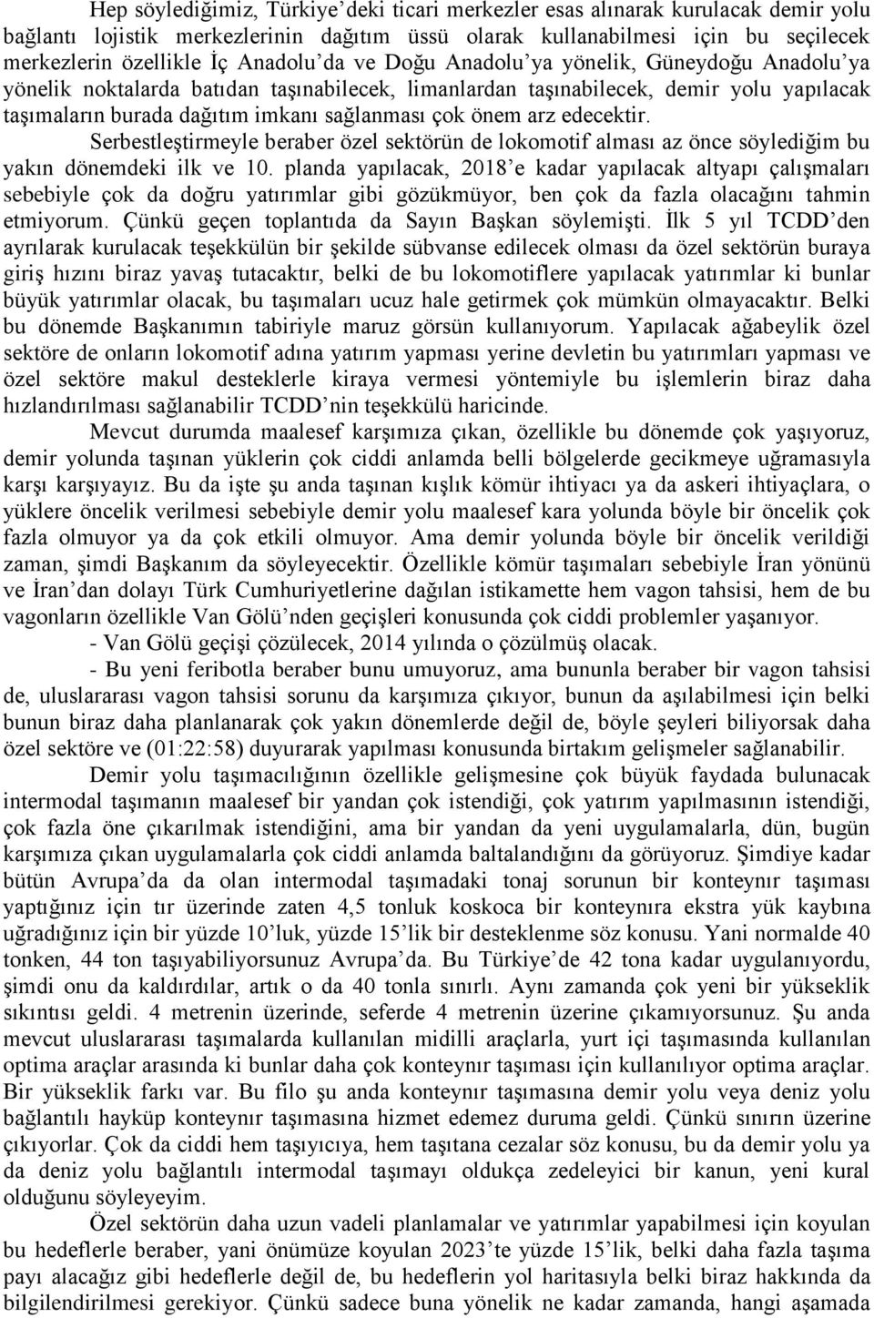 önem arz edecektir. Serbestleştirmeyle beraber özel sektörün de lokomotif alması az önce söylediğim bu yakın dönemdeki ilk ve 10.