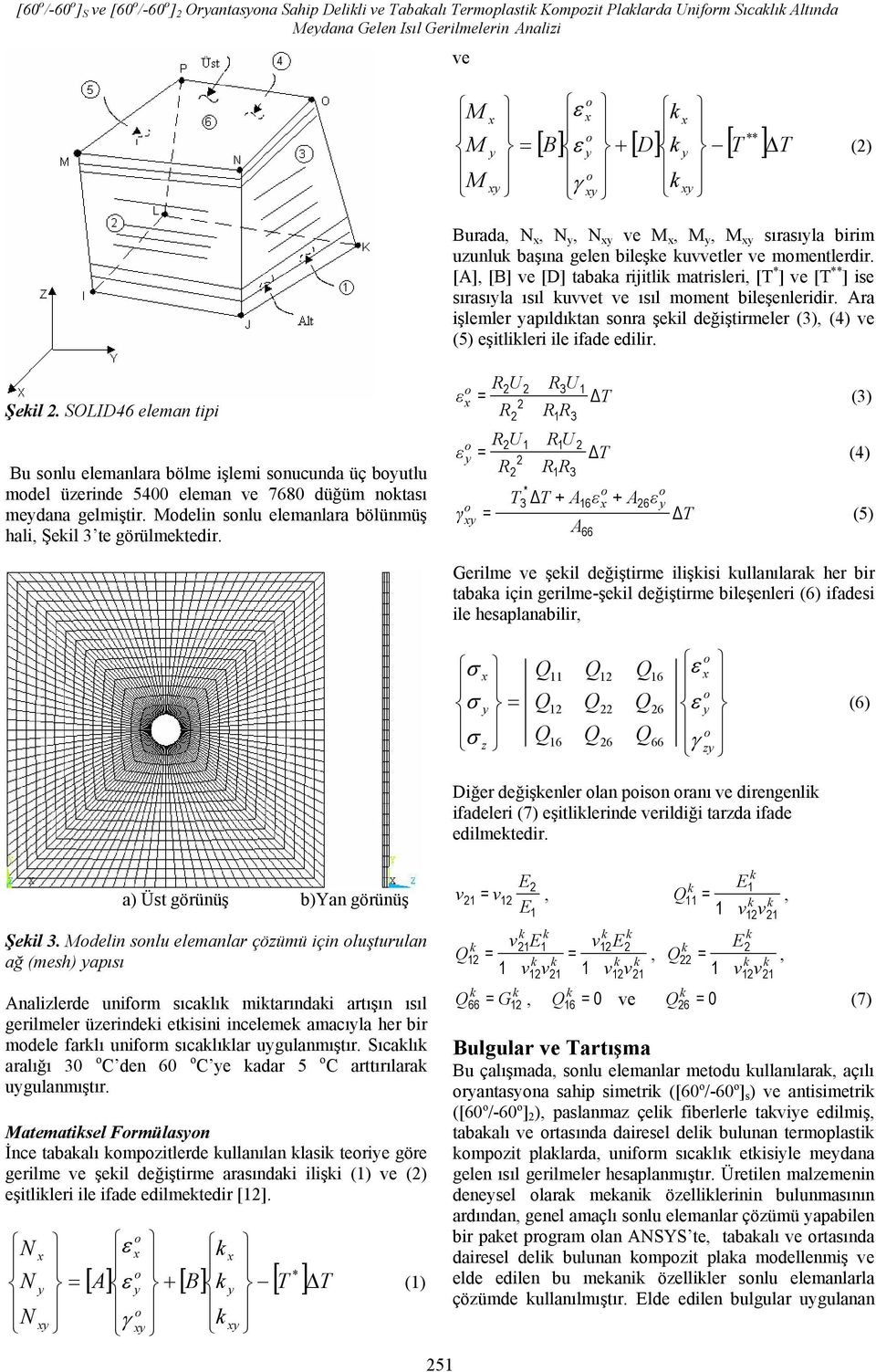 Ara işlemler apıldıtan snra şeil değiştirmeler (3), (4) ve (5) eşitlileri ile ifade edilir. Şeil.