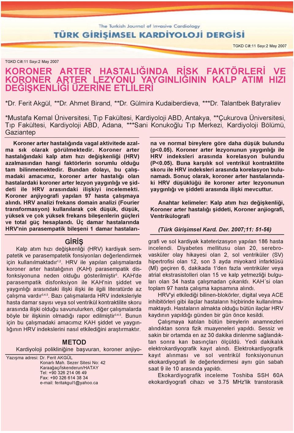 Talantbek Batyraliev *Mustafa Kemal Üniversitesi, Týp Fakültesi, Kardiyoloji ABD, Antakya, **Çukurova Üniversitesi, Týp Fakültesi, Kardiyoloji ABD, Adana, ***Sani Konukoðlu Týp Merkezi, Kardiyoloji