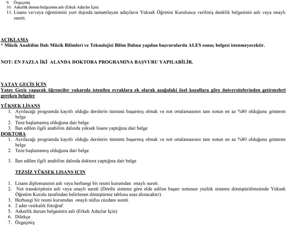 AÇIKLAMA * Müzik Anabilim Dalı Müzik Bilimleri ve Teknolojisi Bilim Dalına yapılan baģvurularda ALES sonuç belgesi istenmeyecektir. NOT: EN FAZLA ĠKĠ ALANDA DOKTORA PROGRAMINA BAġVURU YAPILABĠLĠR.