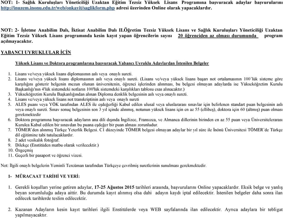 Öğretim Yüksek ans ve Sağlık KuruluĢları Yöneticiliği Uzaktan Eğitim Yüksek ans programında kesin kayıt yapan öğrencilerin sayısı 20 öğrenciden az olması durumunda program açılmayacaktır.