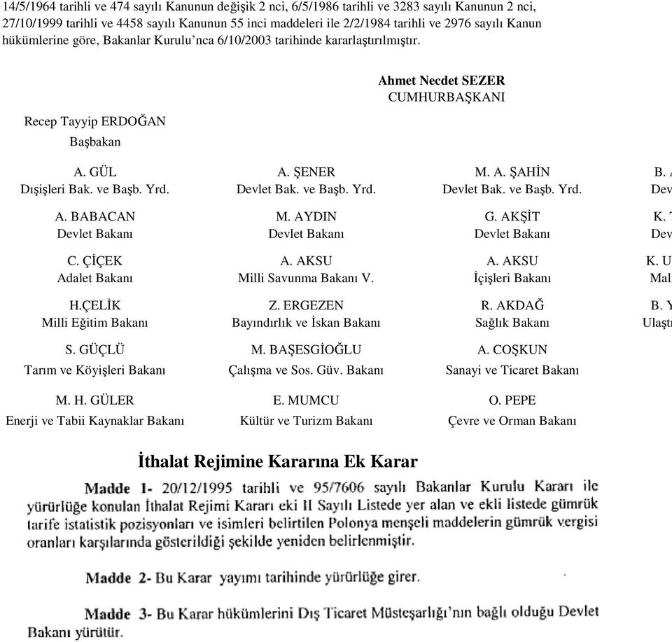 ve Başb. Yrd. Devlet Bak. ve Başb. Yrd. Devlet Bak. ve Başb. Yrd. Dev A. BABACAN M. AYDIN G. AKŞĐT K. T Devlet Bakanı Devlet Bakanı Devlet Bakanı Dev C. ÇĐÇEK A. AKSU A. AKSU K.