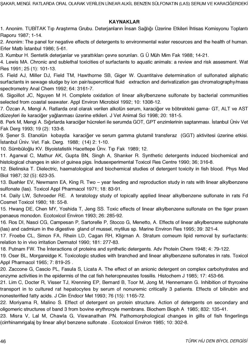 Anonim: The panel for negative effects of detergents to environmental water resources and the health of human. Erler Matb İstanbul 1986; 5-61. 3. Kumbur H.