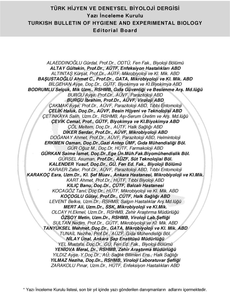 Mik. ABD BİLGEHAN Ayşe, Doç.Dr., GÜTF, Biyokimya ve Kl.Biyokimya ABD BODRUMLU Selçuk, Mik Uzm., RSHMB, Gıda Güvenliği ve Beslenme Arş. Md.lüğü BURGU Ayşe, Prof.Dr., AÜVF, Parazitoloji ABD BURGU İbrahim, Prof.
