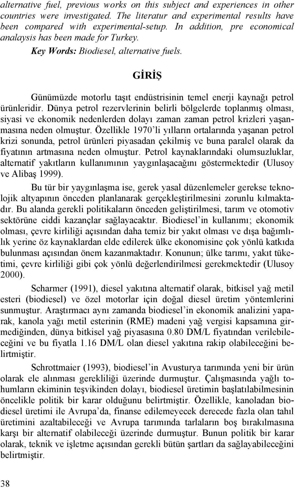 Dünya petrol rezervlerinin belirli bölgelerde toplanmış olması, siyasi ve ekonomik nedenlerden dolayı zaman zaman petrol krizleri yaşanmasına neden olmuştur.