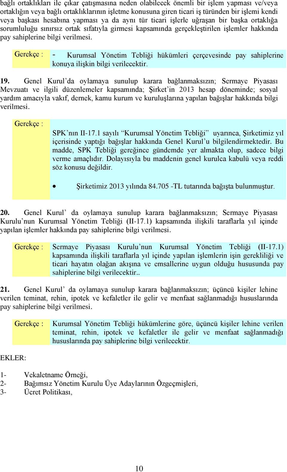 verilmesi. - Kurumsal Yönetim Tebliği hükümleri çerçevesinde pay sahiplerine konuya ilişkin bilgi verilecektir. 19.