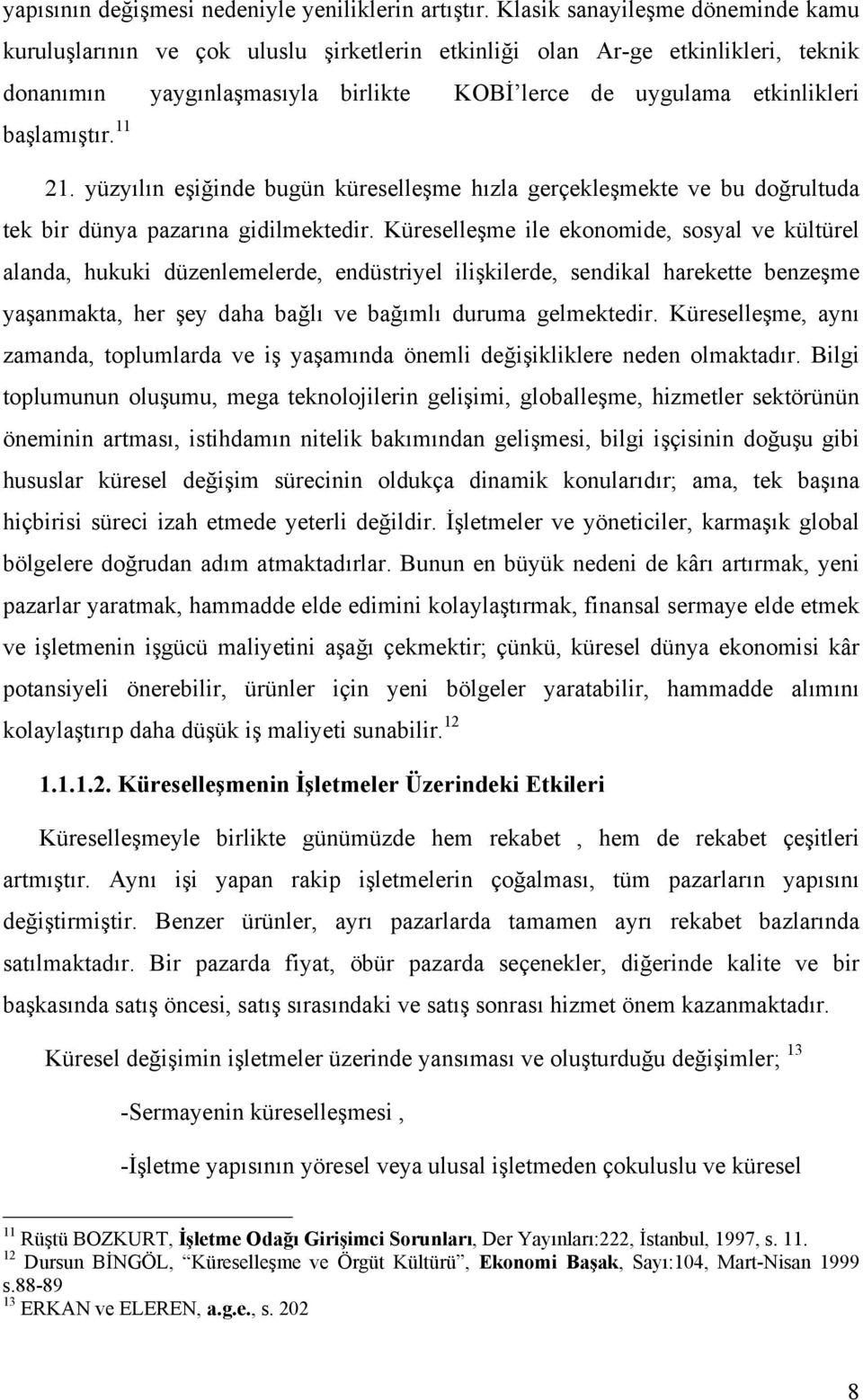 başlamıştır. 11 21. yüzyılın eşiğinde bugün küreselleşme hızla gerçekleşmekte ve bu doğrultuda tek bir dünya pazarına gidilmektedir.