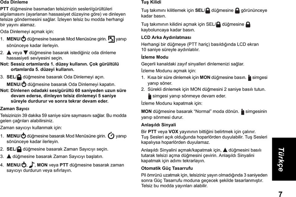 veya dü mesine basarak istedi iniz oda dinleme hassasiyeti seviyesini seçin. Not: Sessiz ortamlarda 1. düzey kullan n. Çok gürültülü ortamlarda 5. düzeyi kullan n. 3.