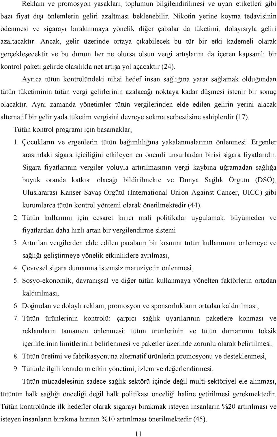 Ancak, gelir üzerinde ortaya çıkabilecek bu tür bir etki kademeli olarak gerçekleşecektir ve bu durum her ne olursa olsun vergi artışlarını da içeren kapsamlı bir kontrol paketi gelirde olasılıkla