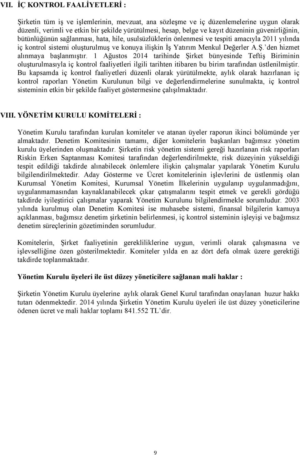 A.Ş. den hizmet alınmaya başlanmıştır. 1 Ağustos 2014 tarihinde Şirket bünyesinde Teftiş Biriminin oluşturulmasıyla iç kontrol faaliyetleri ilgili tarihten itibaren bu birim tarafından üstlenilmiştir.