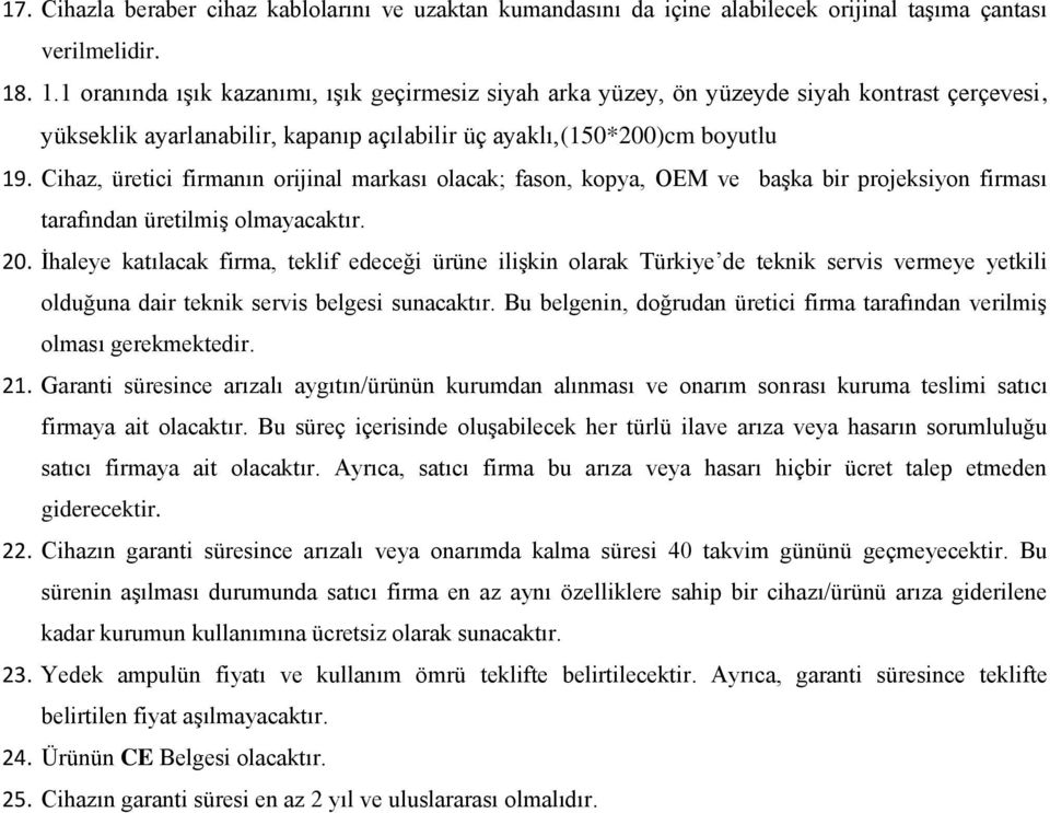 Cihaz, üretici firmanın orijinal markası olacak; fason, kopya, OEM ve başka bir projeksiyon firması tarafından üretilmiş olmayacaktır. 20.